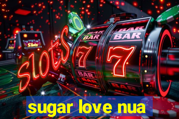 sugar love nua